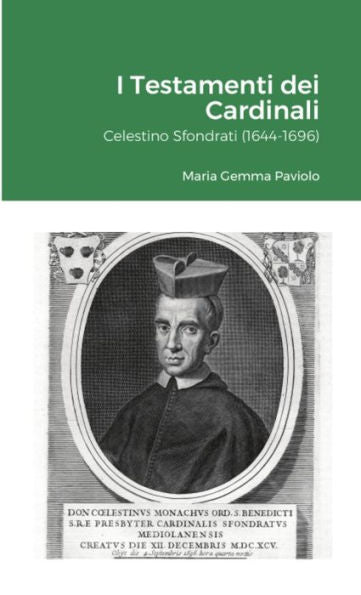 I Testamenti Dei Cardinali: Celestino Sfondrati (1644-1696) (Italian Edition)