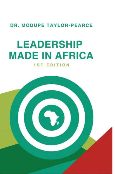 Leadership Made In Africa: An Anthology Of Leadership Articles And Perspectives For Practitioners