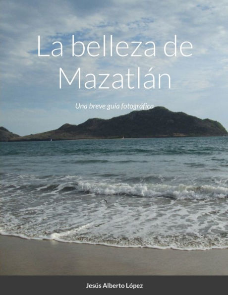 La Belleza De Mazatlán: Una Breve Guía Fotográfica (Spanish Edition)
