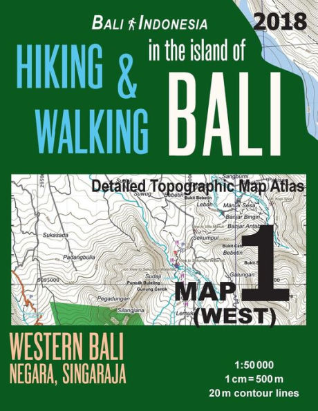 Bali Indonesia Map 1 (West) Hiking & Walking in the Island of Bali Detailed Topographic Map Atlas 1:50000 Western Bali Negara Singaraja: Trails, Hikes ... Map (Travel Guide Hiking Trail Maps)
