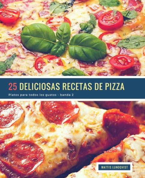 25 Deliciosas Recetas de Pizza - banda 2: Platos para todos los gustos (Spanish Edition)