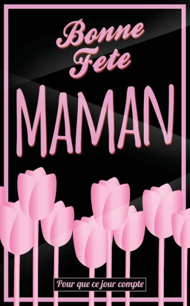 Bonne Fete Maman: Rose - Carte (fete des meres) mini livre d'or "Pour que ce jour compte" (12,7x20cm) (French Edition)