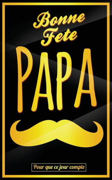 Bonne Fete Papa: Jaune (moustache) - Carte (fete des peres) mini livre d'or "Pour que ce jour compte" (12,7x20cm) (French Edition)