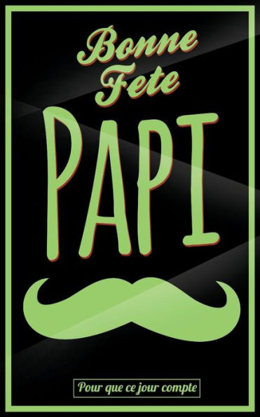 Bonne Fete Papi: Vert (moustache) - Carte (fete des grands-peres) mini livre d'or "Pour que ce jour compte" (12,7x20cm) (French Edition)