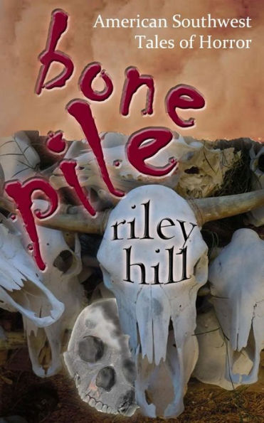 Bone Pile: American Southwest Tales of Horror