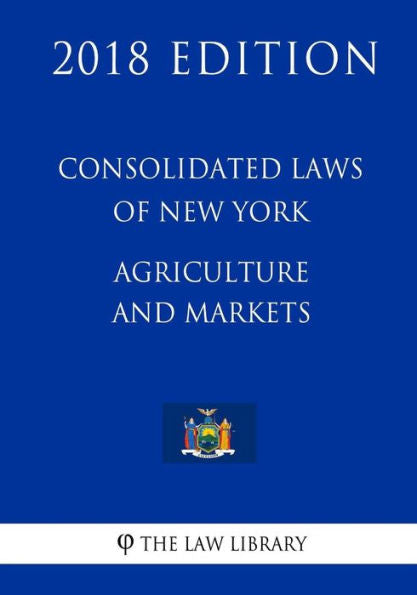 Leyes Consolidadas de Nueva York - Agricultura y Mercados (Edición 2018)