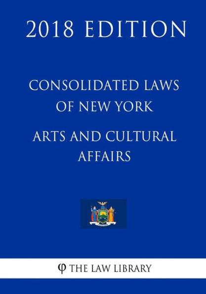 Consolidated Laws of New York - Arts and Cultural Affairs (2018 Edition)