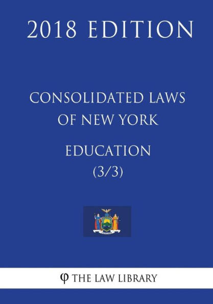 Consolidated Laws of New York - Education (3/3) (2018 Edition)