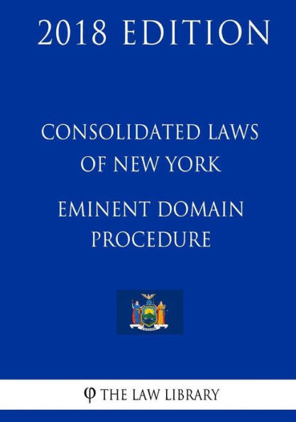 Leyes Consolidadas de Nueva York - Procedimiento de Dominio Eminente (Edición 2018)