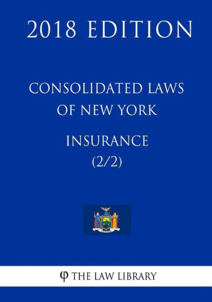 Consolidated Laws of New York - Insurance (2/2) (2018 Edition)