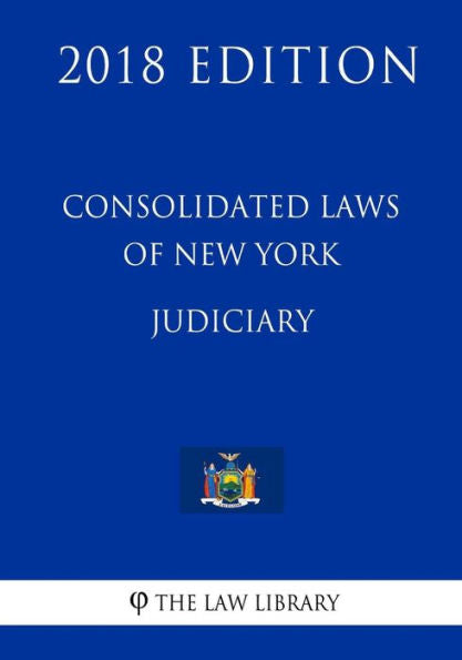 Consolidated Laws of New York - Judiciary (2018 Edition)