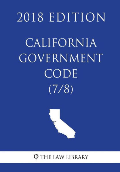 California Government Code (7/8) (2018 Edition)
