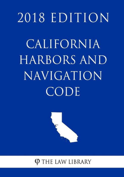 California Harbors and Navigation Code (2018 Edition)