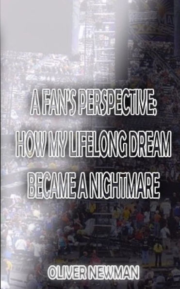A Fan's Perspective: How My Lifelong Dream Turned Into A Nightmare