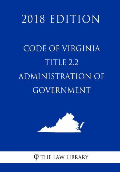 Code of Virginia - Title 2.2 - Administration of Government (2018 Edition)
