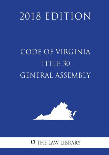 Code of Virginia - Title 30 - General Assembly (2018 Edition)