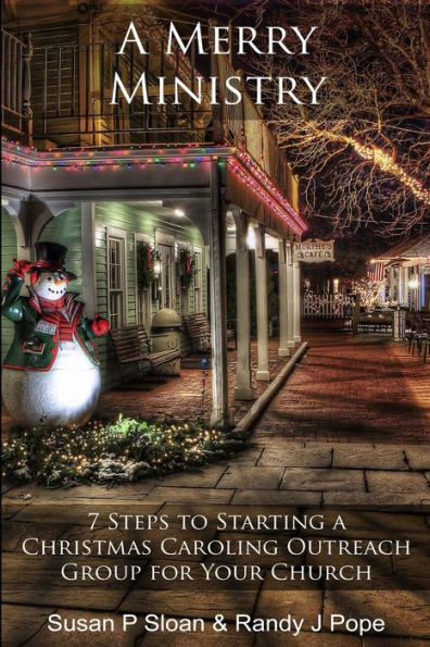 A Merry Ministry: 7 Steps to Starting a Christmas Caroling Outreach Group for Your Church