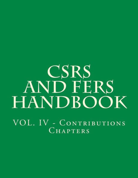 CSRS and FERS Handbook: VOL. IV - Contributions Chapters