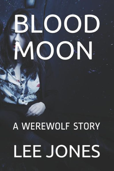 Blood Moon: A WEREWOLF STORY