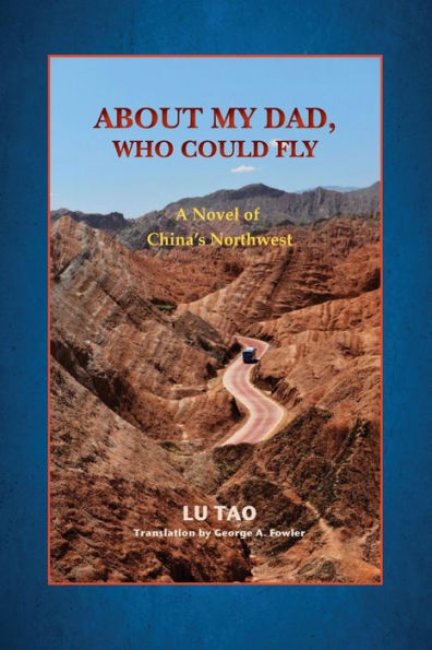 About My Dad, Who Could Fly: A Novel of China's Northwest (The Silver City Trilogy)