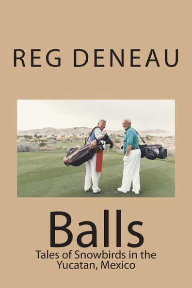 Balls: Tales of Snowbirds in the Yucatan, Mexico