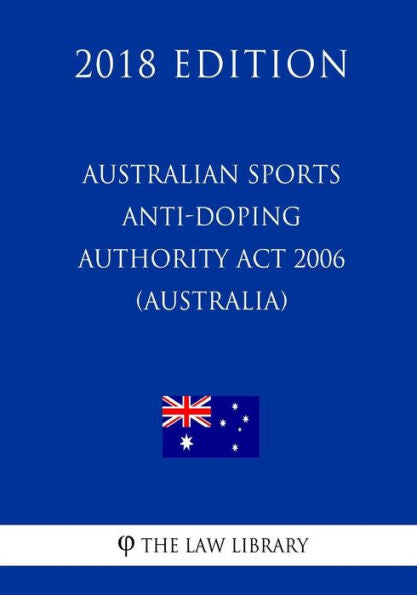 Australian Sports Anti-Doping Authority Act 2006 (Australia) (2018 Edition)
