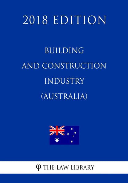 Building and Construction Industry (Improving Productivity) Act 2016 (Australia) (2018 Edition)