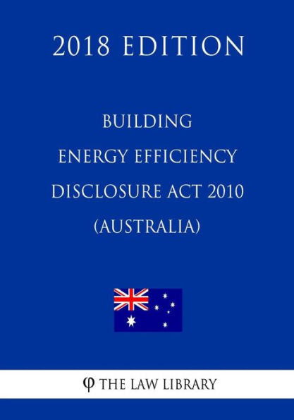 Building Energy Efficiency Disclosure Act 2010 (Australia) (2018 Edition)