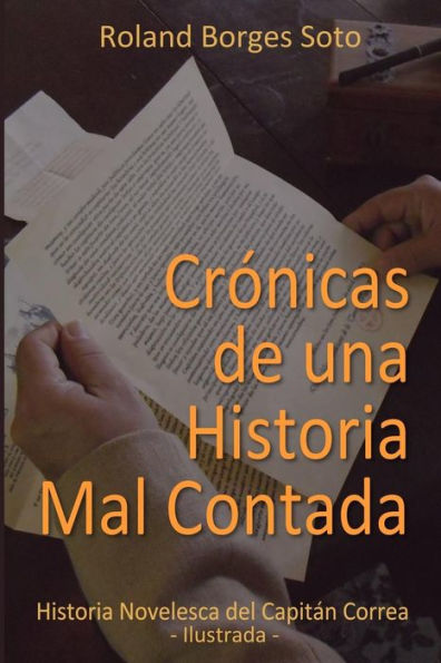 Cronicas de una Historia Mal Contada: Historia Novelesca del Capitan Correa (Spanish Edition)