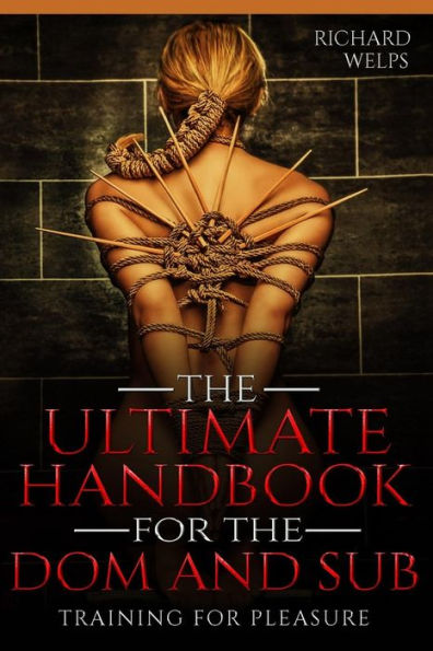 BDSM: The Ultimate Handbook for the Dom and Sub. Training for Pleasure: Training for Pleasure (Pain and Pleasure)