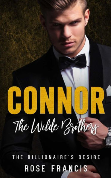 Connor: The Wilde Brothers (The Billionaire's Desire)