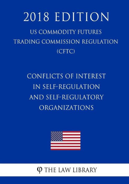 Conflicts of Interest in Self-Regulation and Self-Regulatory Organizations (US Commodity Futures Trading Commission Regulation) (CFTC) (2018 Edition)
