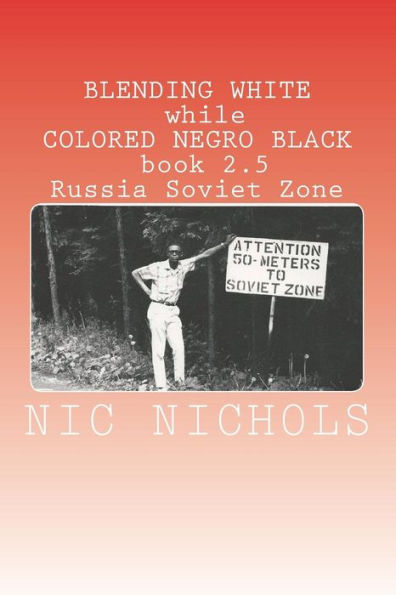 BLENDING WHITE while COLORED NEGRO BLACK book 2.5: Russia Soviet Zone