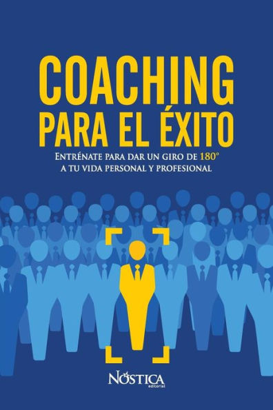 Coaching para el éxito: Entrénate para dar un giro de 180º a tu vida personal y profesional (Spanish Edition)