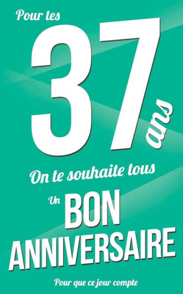 Bon anniversaire - 37 ans: Vert - Carte livre d'or "Pour que ce jour compte" (12,7x20cm) (French Edition)