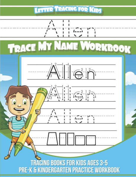 Allen Letter Tracing for Kids Trace my Name Workbook: Libros de rastreo para niños de 3 a 5 años Cuaderno de práctica para preescolar y jardín de infantes