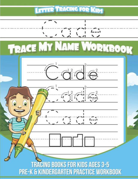 Cade Letter Tracing for Kids Trace my Name Workbook: Tracing Books for Kids ages 3 - 5 Pre-K & Kindergarten Practice Workbook