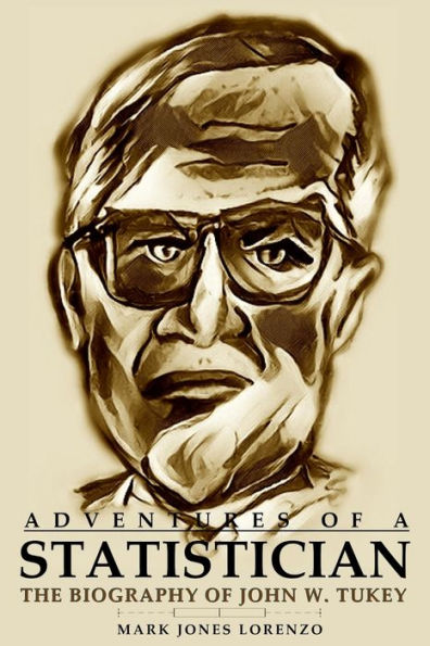 Adventures of a Statistician: The Biography of John W. Tukey