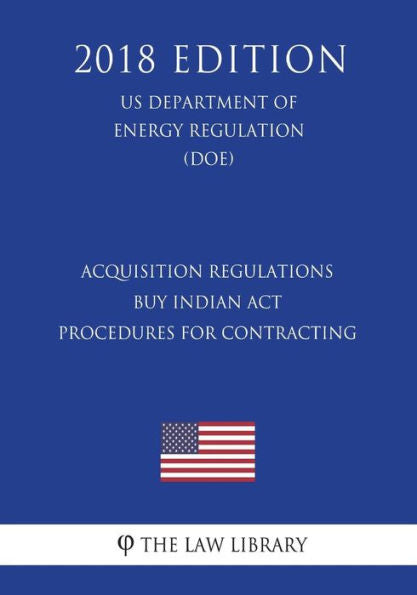 Acquisition Regulations - Buy Indian Act - Procedures for Contracting (US Department of the Interior Regulation) (DOI) (2018 Edition)