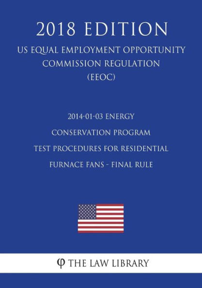 2014-01-03 Energy Conservation Program - Test Procedures for Residential Furnace Fans - Final Rule (US Energy Efficiency and Renewable Energy Office Regulation) (EERE) (2018 Edition)