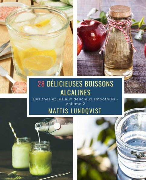 28 Délicieuses Boissons Alcalines - Volume 2: Des thés et jus aux délicieux smoothies (French Edition)