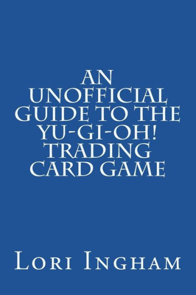 An Unofficial Guide to the Yu-Gi-Oh! Trading Card Game: First Edition