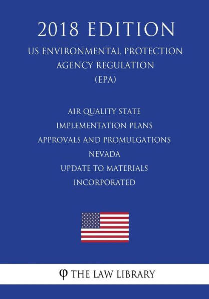 Air Quality State Implementation Plans - Approvals and Promulgations - Nevada - Update to Materials Incorporated (US Environmental Protection Agency Regulation) (EPA) (2018 Edition)