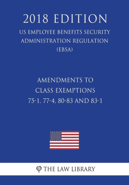 Enmiendas a las Exenciones de Clase 75-1, 77-4, 80-83 y 83-1 (Reglamento de la Administración de Seguridad de Beneficios a los Empleados de EE. UU.) (EBSA) (Edición 2018)