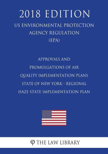 Aprobaciones y promulgaciones de planes de implementación de la calidad del aire - Estado de Nueva York - Plan regional de implementación estatal de neblina (Reglamento de la Agencia de Protección Ambiental de EE. UU.) (EPA) (Edición 2018)