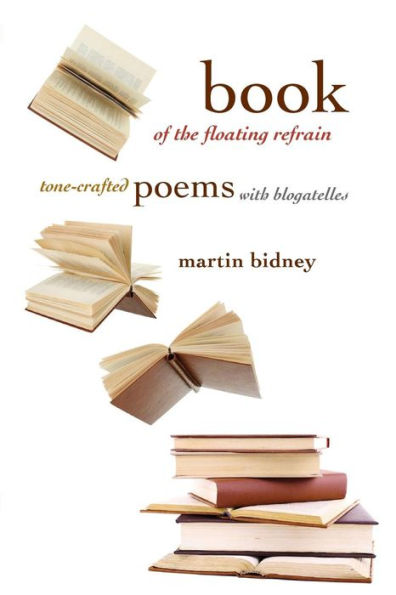 Book of the Floating Refrain: Tone-Crafted Poems with Blogatelles