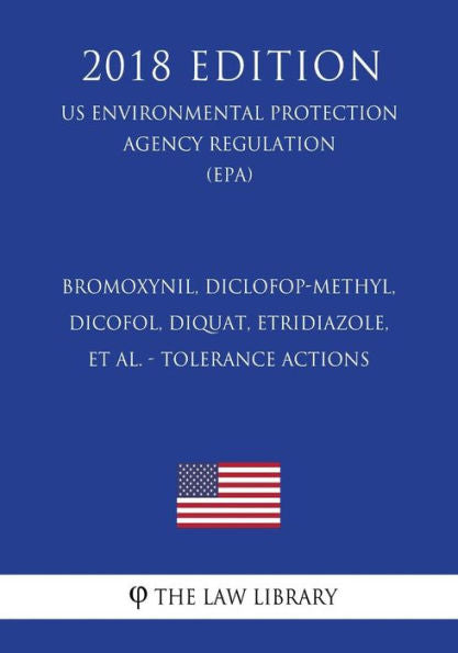 Bromoxynil, Diclofop-methyl, Dicofol, Diquat, Etridiazole, et al. - Tolerance Actions (US Environmental Protection Agency Regulation) (EPA) (2018 Edition)