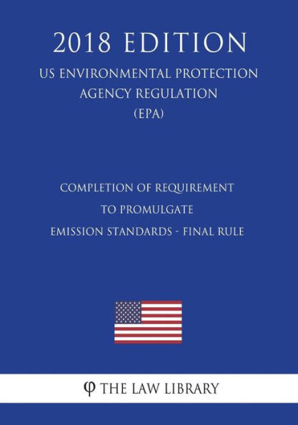 Completion of Requirement To Promulgate Emission Standards - Final Rule (US Environmental Protection Agency Regulation) (EPA) (2018 Edition)