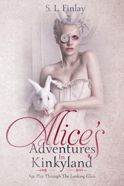 Alice's Adventures In Kinkyland: Age Play Through The Looking Glass