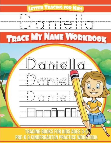 Daniella Letter Tracing for Kids Trace my Name Workbook: Tracing Books for Kids ages 3 - 5 Pre-K & Kindergarten Practice Workbook